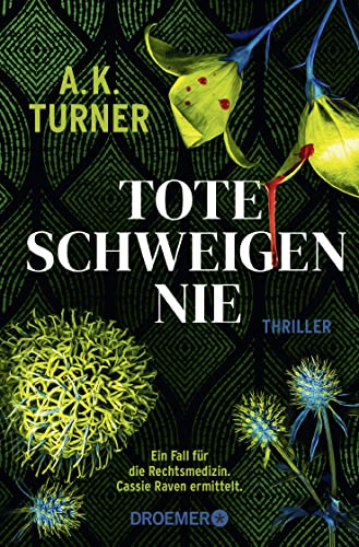 Tote schweigen nie: Thriller | »A.K. Turner kombiniert Naturwissenschaft und exzellentes Storytelling« Val McDermid von Droemer TB